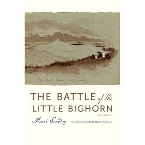 The Battle of the Little Bighorn -- Mari Sandoz